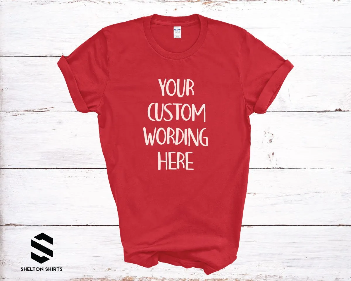 Your Custom Wording T-shirt | Any wording or color